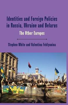 portada Identities and Foreign Policies in Russia, Ukraine and Belarus: The Other Europes (en Inglés)