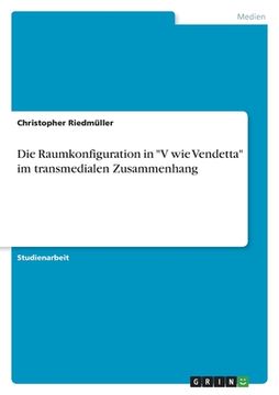 portada Die Raumkonfiguration in "V wie Vendetta" im transmedialen Zusammenhang (in German)