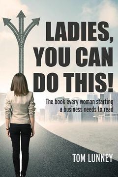 portada Ladies You Can Do This! The book every woman starting a business needs to read (in English)