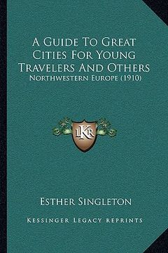 portada a guide to great cities for young travelers and others: northwestern europe (1910) (in English)