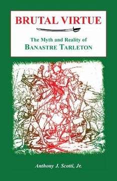 portada Brutal Virtue: The Myth and Reality of Banastre Tarleton (en Inglés)