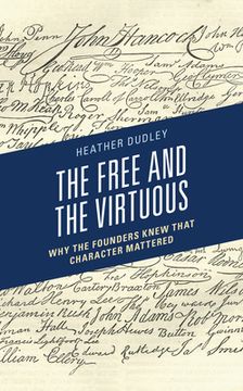 portada The Free and the Virtuous: Why the Founders Knew that Character Mattered (en Inglés)