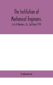 portada The Institution of mechanical Engineers.; List of Members, &c. 2nd March 1914 (en Inglés)