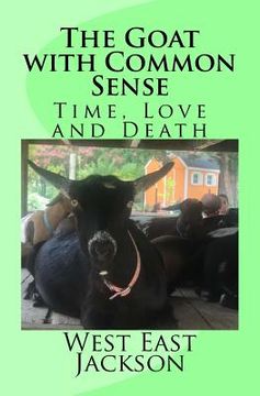 portada The Goat with Common Sense: Time, Love and Death (in English)