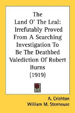 portada the land o' the leal: irrefutably proved from a searching investigation to be the deathbed valediction of robert burns (1919) (in English)