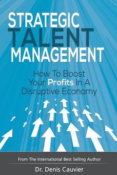 portada Strategic Talent Management: How to boost your profits in a disruptive economy (en Inglés)