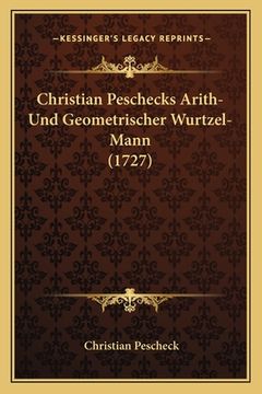 portada Christian Peschecks Arith-Und Geometrischer Wurtzel-Mann (1727) (en Alemán)