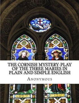 portada The Cornish Mystery-Play of the Three Maries In Plain and Simple English