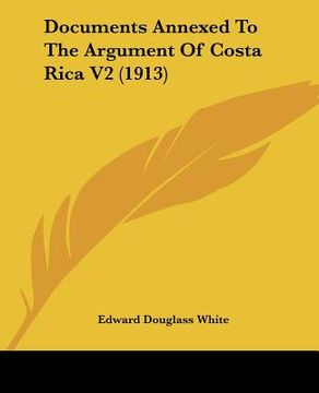portada documents annexed to the argument of costa rica v2 (1913) (en Inglés)