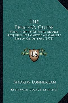 portada the fencer's guide: being a series of every branch required to compose a complete system of defense (1771) (in English)