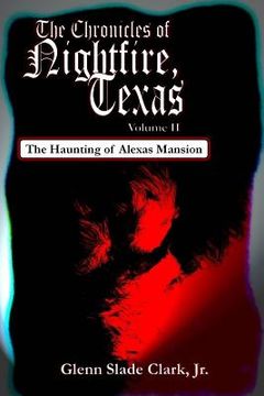 portada The Chronicles of Nightfire, Texas, Volume II: The Haunting of Alexas Mansion (en Inglés)