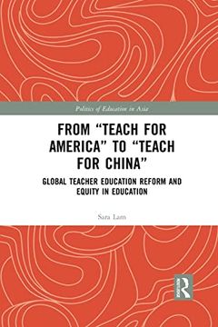 portada From Teach for America to Teach for China: Global Teacher Education Reform and Equity in Education (Politics of Education in Asia) 