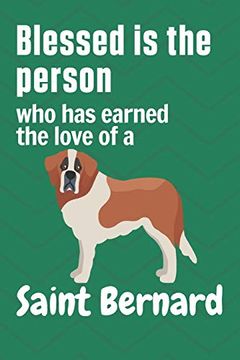 portada Blessed is the Person who has Earned the Love of a Saint Bernard: For Saint Bernard dog Fans (en Inglés)