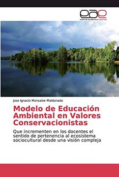 portada Modelo de Educación Ambiental en Valores Conservacionistas: Que Incrementen en los Docentes el Sentido de Pertenencia al Ecosistema Sociocultural Desde una Visión Compleja