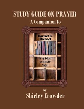 portada Study Guide on Prayer: Companion to Prayer: It's Not About You by Harriet E. Michael (en Inglés)