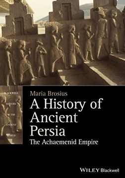 portada A History of Ancient Persia: The Achaemenid Empire (Blackwell History of the Ancient World) 