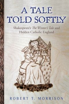 portada A Tale Told Softly: Shakespeare's The Winter's Tale and Hidden Catholic England (in English)