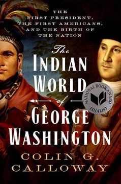 portada The Indian World of George Washington: The First President, the First Americans, and the Birth of the Nation (en Inglés)