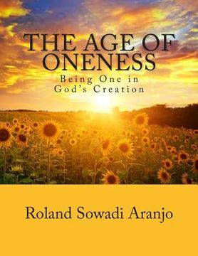 portada The Age of Oneness: Being One in God's Creation (en Inglés)