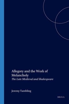 portada Allegory and the Work of Melancholy: The Late Medieval and Shakespeare