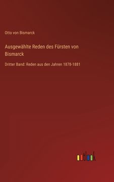 portada Ausgewählte Reden des Fürsten von Bismarck: Dritter Band: Reden aus den Jahren 1878-1881 (in German)