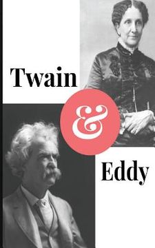 portada Twain and Eddy: The Conflicted Relationship of Mark Twain and Christian Science Founder Mary Baker Eddy (en Inglés)