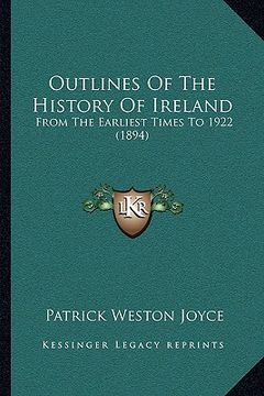 portada outlines of the history of ireland: from the earliest times to 1922 (1894) (in English)