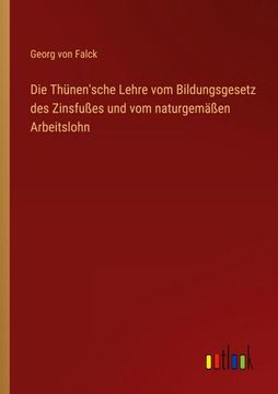 portada Die Thünen'sche Lehre vom Bildungsgesetz des Zinsfußes und vom naturgemäßen Arbeitslohn (en Alemán)