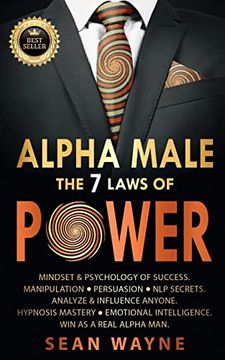 portada Alpha Male the 7 Laws of Power: Mindset & Psychology of Success. Manipulation, Persuasion, nlp Secrets. Analyze & Influence Anyone. Hypnosis Mastery. Win as a Real Alpha Man. New Version 