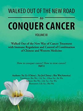 portada Walked out of the new Road to Conquer Cancer: Walked out of the new way of Cancer Treatment With Immune Regulation and Control of the Combination of Chinese and Western Medicine (en Inglés)