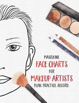portada Masculine Face Charts for Makeup Artists - Plan. Practice. Record.: Face Charts for Cosmetology Students, Theater, Film and More (en Inglés)