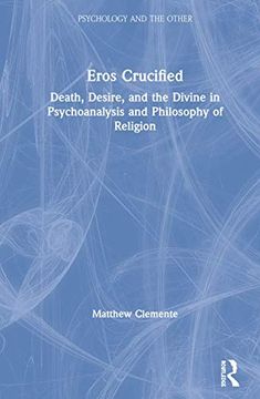 portada Eros Crucified: Death, Desire, and the Divine in Psychoanalysis and Philosophy of Religion (Psychology and the Other) (en Inglés)