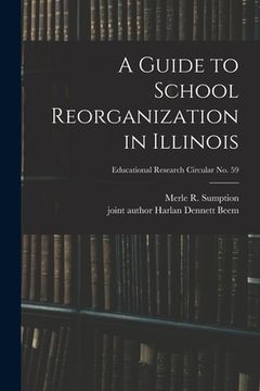 portada A Guide to School Reorganization in Illinois; Educational research circular no. 59 (en Inglés)