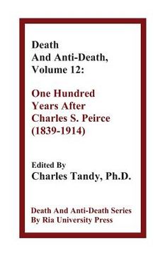 portada Death And Anti-Death, Volume 12: One Hundred Years After Charles S. Peirce (1839-1914)