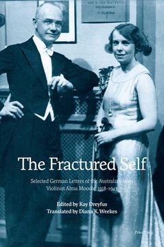 portada The Fractured Self: Selected German Letters of the Australian-born Violinist Alma Moodie, 1918-1943