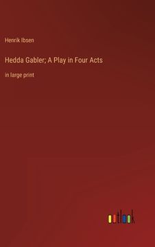 portada Hedda Gabler; A Play in Four Acts: in large print (en Inglés)