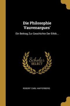 portada Die Philosophie Vauvenargues': Ein Beitrag Zur Geschichte Der Ethik... (in German)