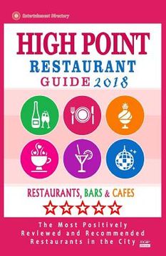 portada High Point Restaurant Guide 2018: Best Rated Restaurants in High Point, North Carolina - Restaurants, Bars and Cafes recommended for Tourist, 2018 (en Inglés)