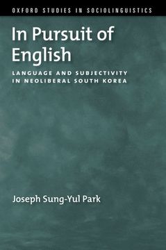 portada In Pursuit of English: Language and Subjectivity in Neoliberal South Korea (Oxford Studies in Sociolinguistics) (en Inglés)