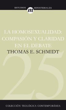 portada La Homosexualidad: Compasion y Claridad en el Debate (Coleccion Teologica Contemporanea: Estudios Ministeriales)