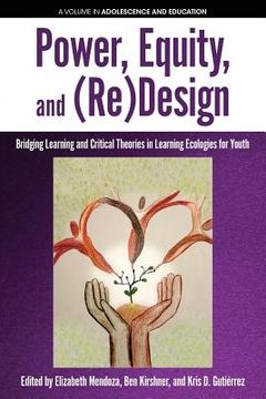 portada Power, Equity and (Re)Design: Bridging Learning and Critical Theories in Learning Ecologies for Youth