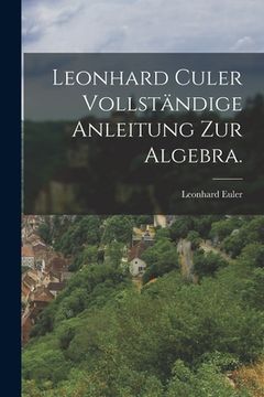 portada Leonhard Culer vollständige Anleitung zur Algebra. (in German)