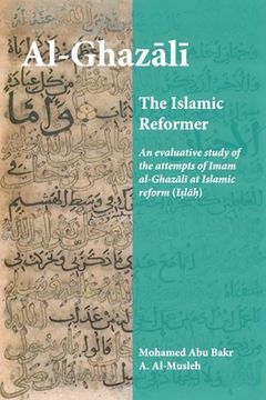 portada Al-Ghazali the Islamic Reformer: An evaluative study of the attempts of Imam al-Ghazali at Islamic Reform (Islah) (en Inglés)