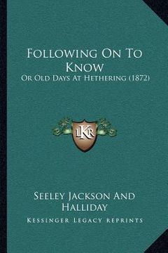 portada following on to know: or old days at hethering (1872) (en Inglés)