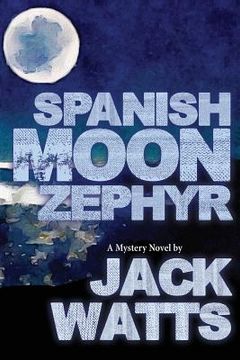 portada Spanish Moon Zephyr: A Jack Watts Novel (in English)