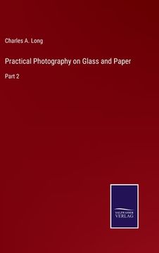 portada Practical Photography on Glass and Paper: Part 2 (in English)