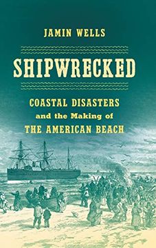 portada Shipwrecked: Coastal Disasters and the Making of the American Beach (en Inglés)
