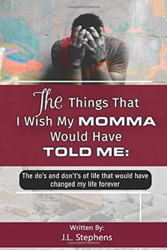 portada The Things That i Wish my Momma Would Have Told Me: The Do's and Don't's of Life That Would Have Changed my Life Forever (en Inglés)