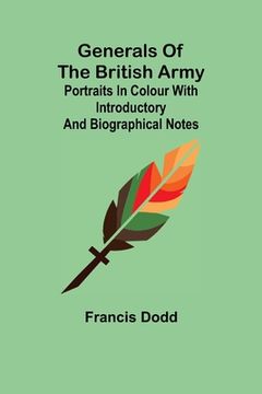 portada Generals of the British Army; Portraits in Colour with Introductory and Biographical Notes (en Inglés)
