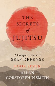 portada The Secrets of Jujitsu - A Complete Course in Self Defense - Book Seven (in English)